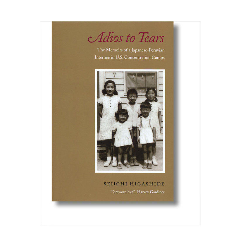 Adios to Tears: The Memoirs of a Japanese-Peruvian Internee in U.S. Concentration Camps book