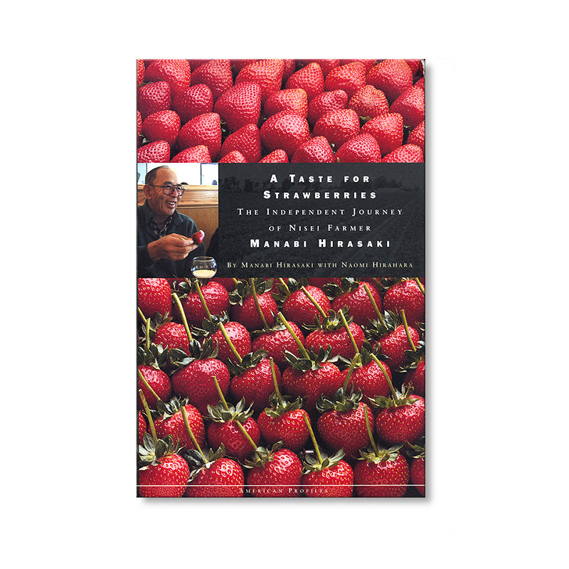 A Taste for Strawberries--The Independent Journey of Nisei Farmer Manabi Hirasaki museum publication