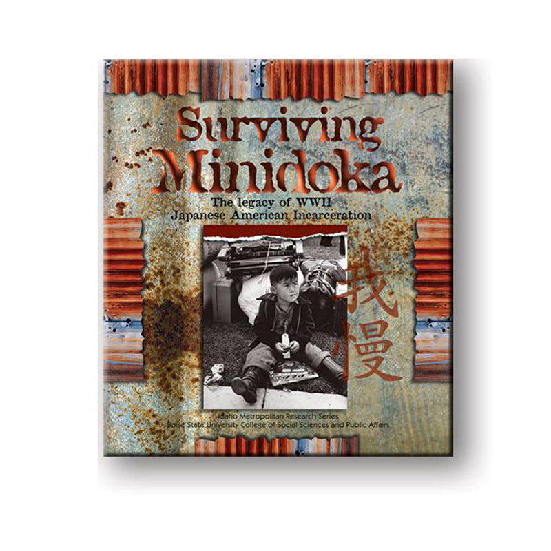 Surviving Minidoka: The Legacy of WWII Japanese American Incarceration* book