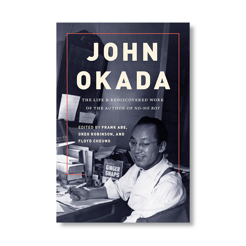 John Okada: The Life And Rediscovered Work Of The Author Of No-No Boy book