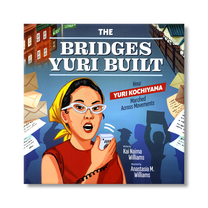 The Bridges Yuri Built: How Yuri Kochiyama Marched Across Movements book