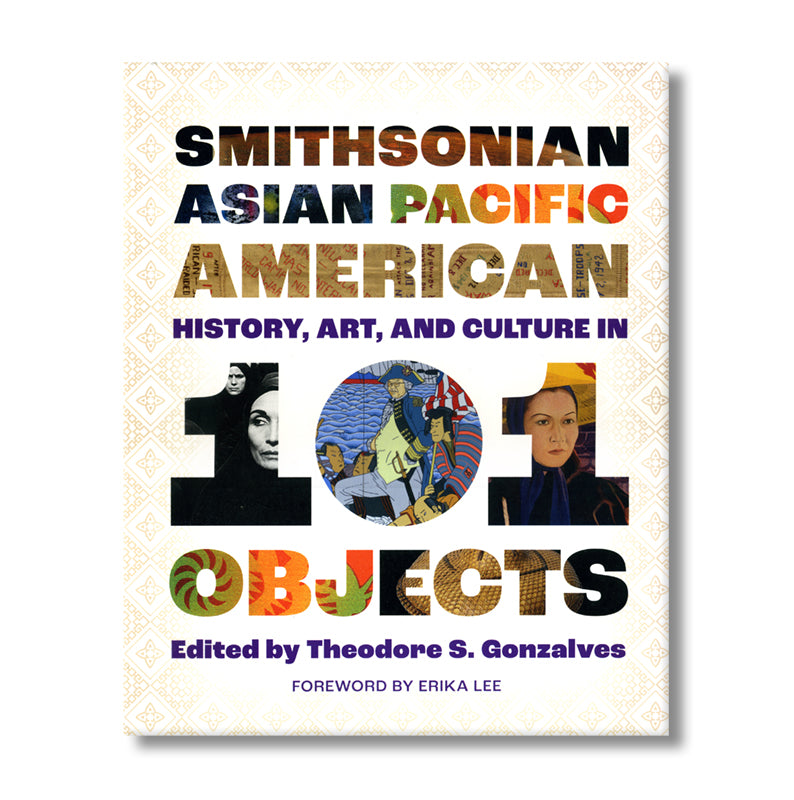 Smithsonian Asian Pacific American History, Art, and Culture in 101 Objects book