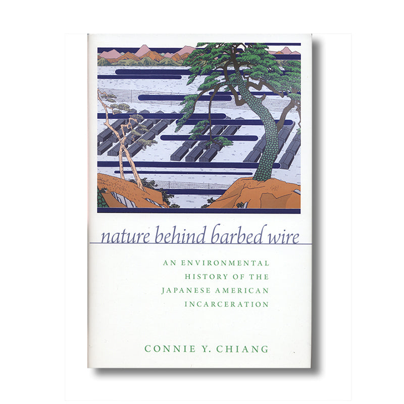 Nature Behind Barbed Wire: An Environmental History of the Japanese American Incarceration book
