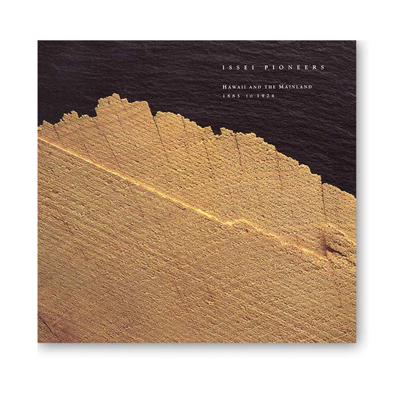 Issei Pioneers: Hawai‘i and the Mainland, 1885 - 1924* museum publication