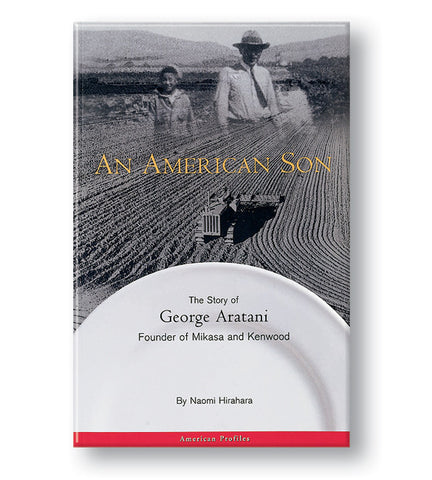 An American Son: The Story of George Aratani, Founder of Mikasa and Kenwood