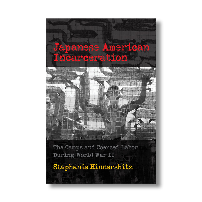 Japanese American Incarceration: The Camps and Coerced Labor book Default Title