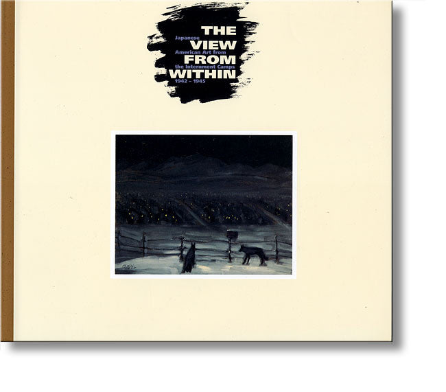 The View from Within: Japanese American Art from the Internment Camps, 1942–1945 museum publication