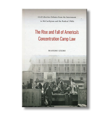The Rise and Fall of America's Concentration Camp Law / Paperback