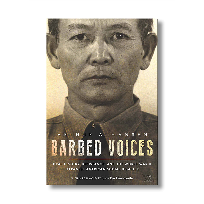 Barbed Voices--Oral History, Resistance, and the World War II Japanese American Social Disaster book