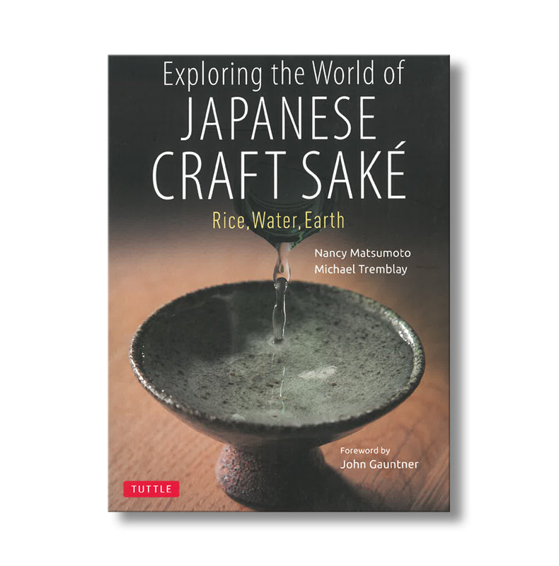 Exploring the World of Japanese Craft Sake: Rice, Water, Earth book