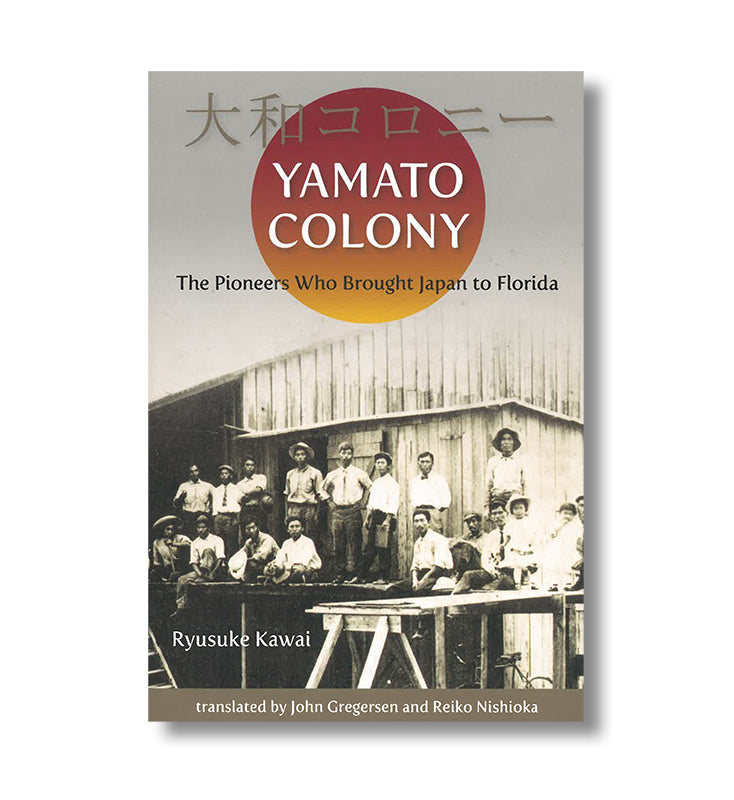 Yamato Colony: The Pioneers Who Brought Japan to Florida book