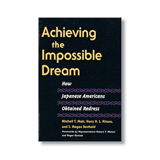 Achieving the Impossible Dream: How Japanese Americans Obtained Redress