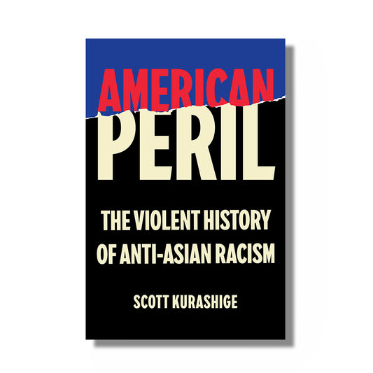 American Peril--The Violent History of Anti-Asian Racism book 