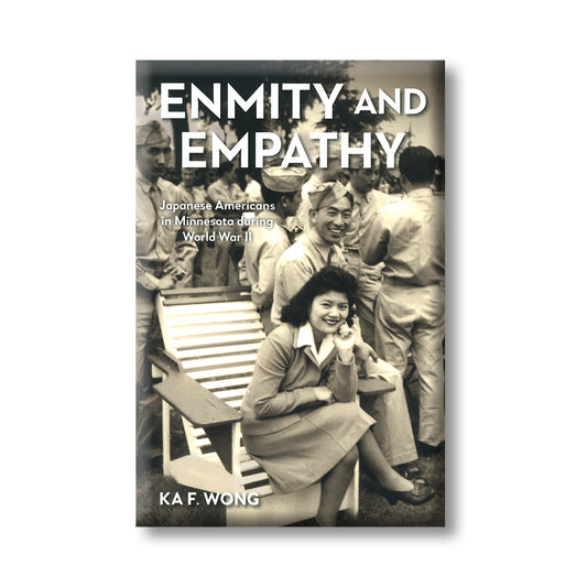 Enmity and Empathy: Japanese Americans in Minnesota during World War II book 