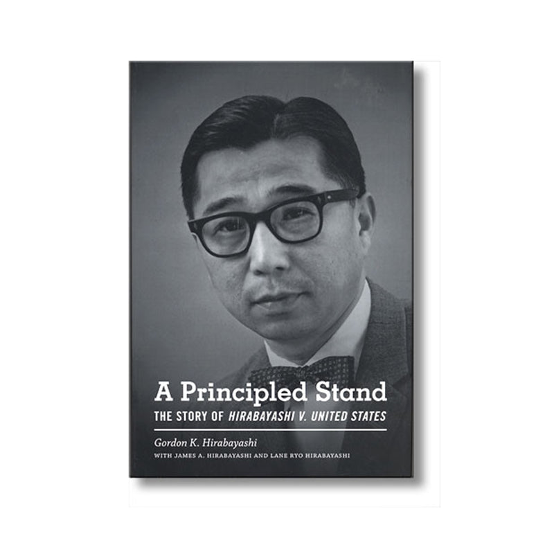 A Principled Stand: The Story of <i>Hirabayashi V. United States</i>