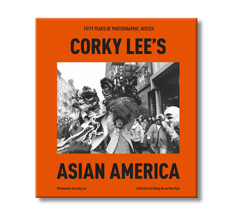 Corky Lee's Asian America: Fifty Years of Photographic Justice book