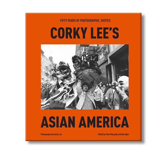 Corky Lee's Asian America: Fifty Years of Photographic Justice book 