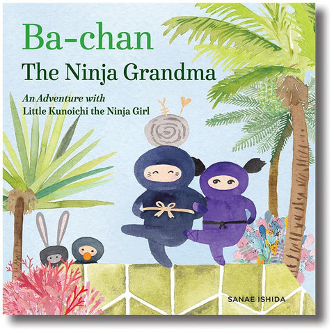 Ba-Chan The Ninja Grandma: An Adventure with Little Kunoichi the Ninja Girl