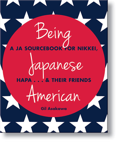 Being Japanese American – A JA Sourcebook for Nikkei, Hapa…and Their Friends