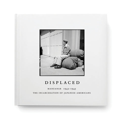 Displaced: Manzanar 1942–1945: The Incarceration of Japanese Americans