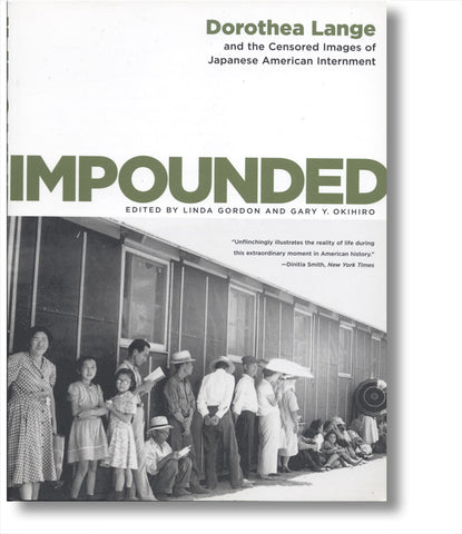 Impounded: Dorothea Lange and the Censored Images of Japanese American Internment