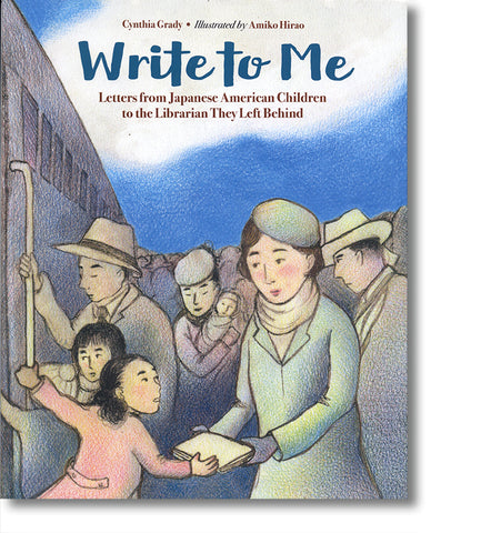 Write to Me: Letters from Japanese American Children to the Librarian They Left Behind