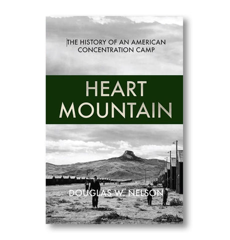 Heart Mountain: The History of an American Concentration Camp
